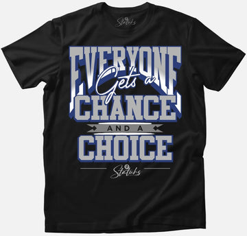 EVERYONE GETS A CHANCE AND A CHOICE