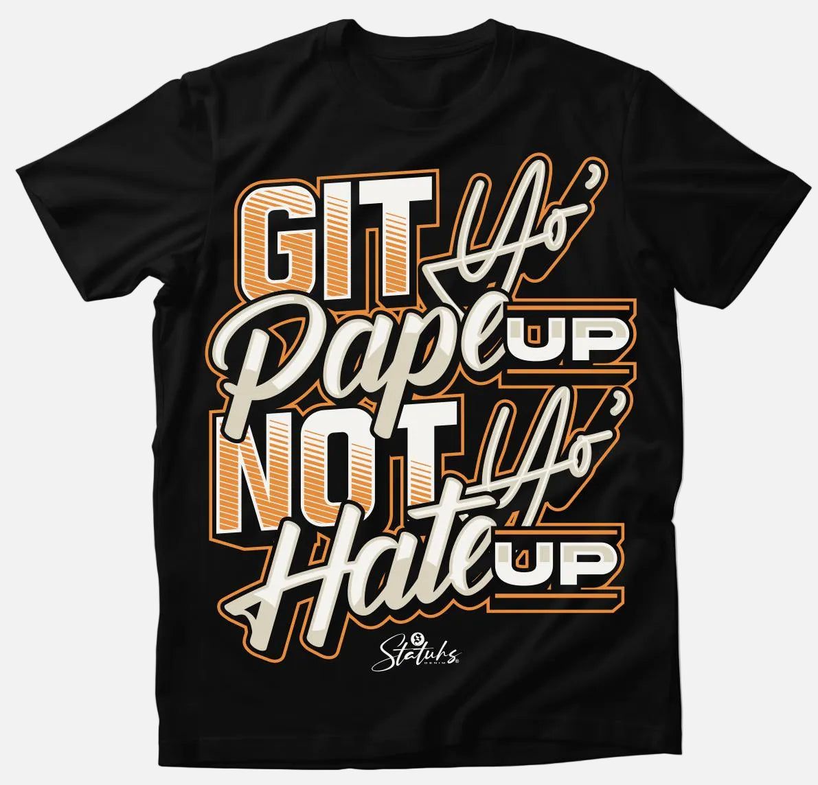 GIT YO'PAPE UP, NOT YO' HATE UP