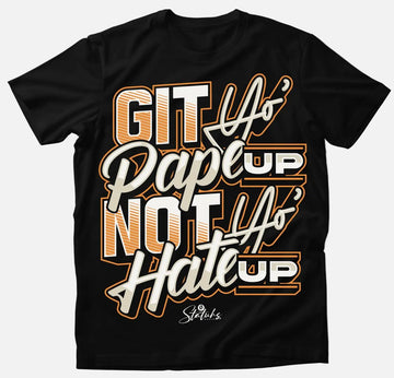 GIT YO'PAPE UP, NOT YO' HATE UP