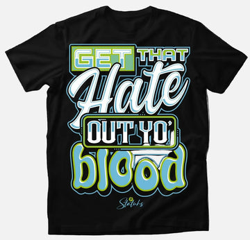 GWET THAT HATE OUT YO' BLOOD