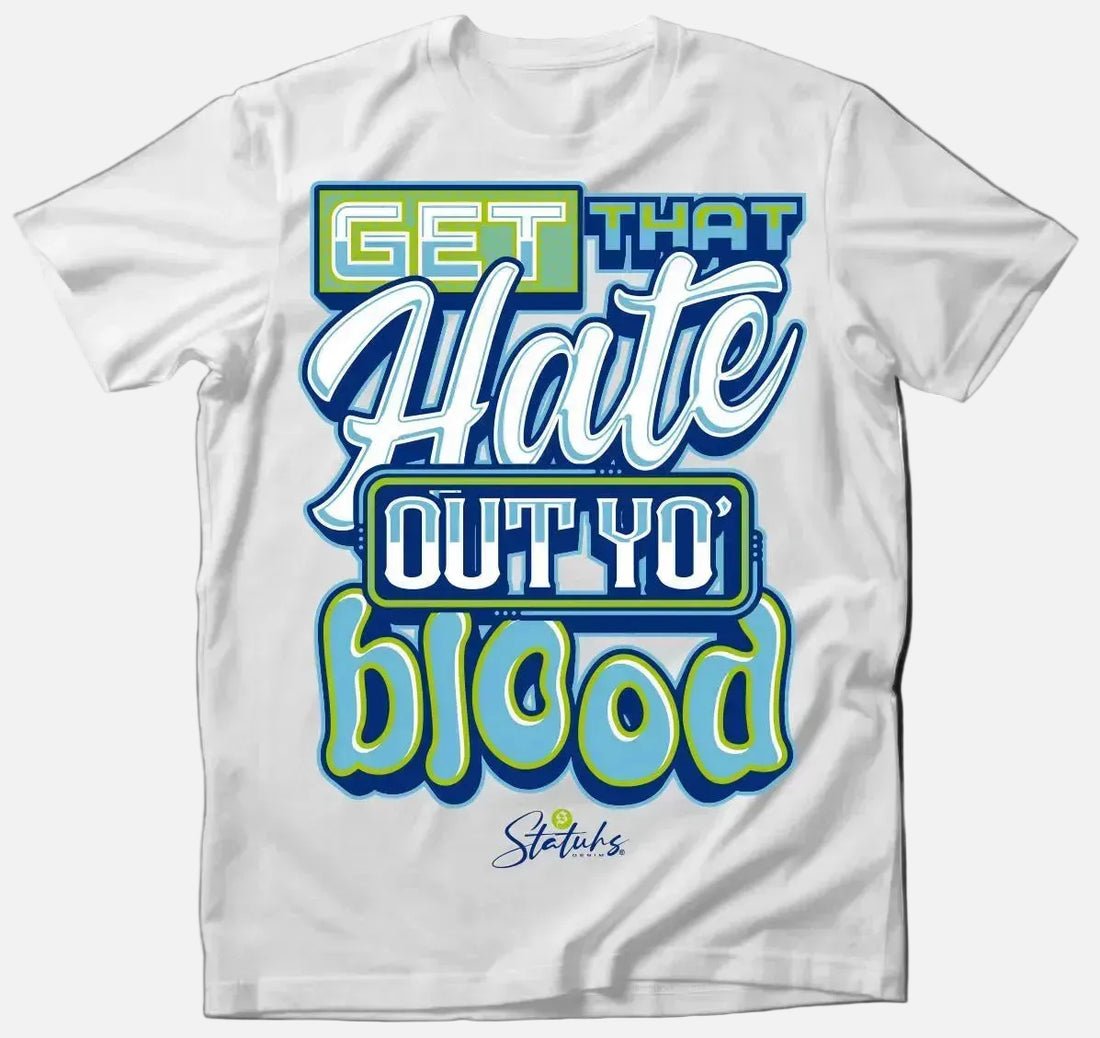 GWET THAT HATE OUT YO' BLOOD