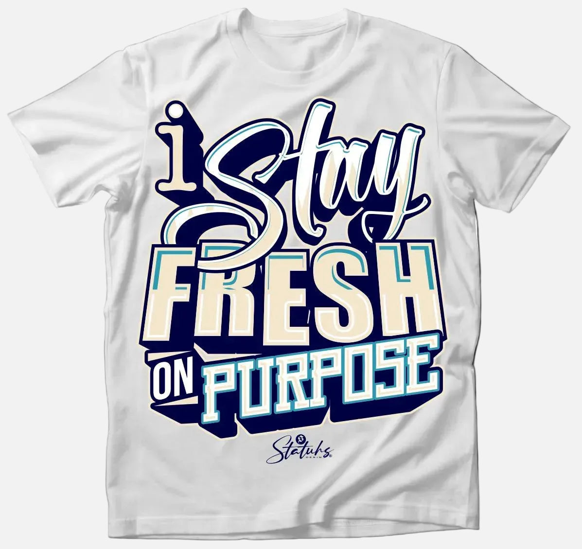 I STAY FRESH ON PURPOSE