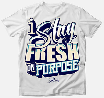 I STAY FRESH ON PURPOSE
