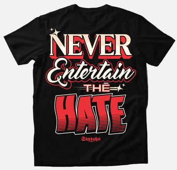 NEVER ENTERTAIN THE HATE
